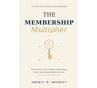 The Membership Multiplier: How to Turn Your Greek, Professional, Faith, and Alumni Networks into a Lifetime of Opportunity