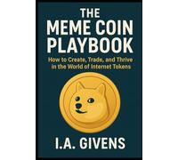 The Meme Coin Playbook: How to Create, Trade and Thrive in the world of Internet Tokens