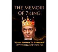 THE MEMOIR OF 7KING: "From Broken To Crowned"