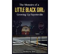 The Memoir Of A Little Black Girl: Growing Up Fayetteville