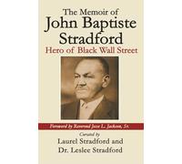 The Memoir of John Baptiste Stradford: Hero of Wall Street: Hero of Black Wall Street