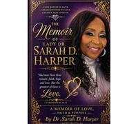 The Memoir of Lady Dr. Sarah D. Harper: A Memoir of Love, Faith, & Purpose