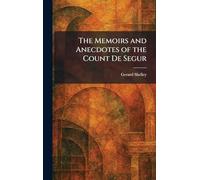 The Memoirs and Anecdotes of the Count De Segur