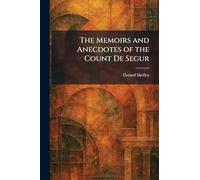 The Memoirs and Anecdotes of the Count De Segur