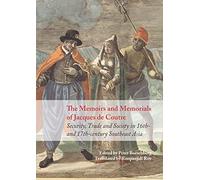 The Memoirs and Memorials of Jacques De Coutre: Security, Trade and Society in 17th-Century Southeast Asia