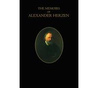 The Memoirs of Alexander Herzen - Complete Parts I & II: Autobiography of a Russian Revolutionary and Thinker