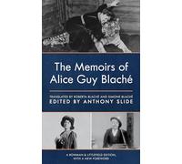 The Memoirs of Alice Guy Blaché, Rowman & Littlefield Edition (Filmakers, 12)