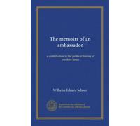 The memoirs of an ambassador: a contribution to the political history of modern times