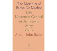 The Memoirs of Baron De Marbot: Late Lieutenant-General in the French Army