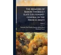 The Memoirs of Baron ThiÃ(c)bault (late Lieutenant-general in the French Army)