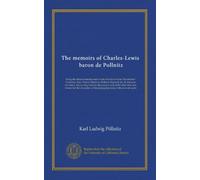 The memoirs of Charles-Lewis, baron de Pollnitz (v.4): Being the observations he made in his late travels from Prussia thro' Germany, Italy, France, ... and towns; but the characters of the...