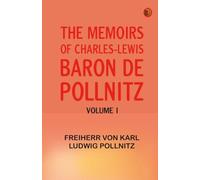 The Memoirs of Charles-Lewis, Baron de Pollnitz, Volume I