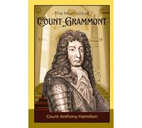 The Memoirs of Count Grammont: A Tale of Love, Intrigue, and Courtly Wit in Seventeenth-Century France and England