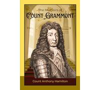 The Memoirs of Count Grammont: A Tale of Love, Intrigue, and Courtly Wit in Seventeenth-Century France and England