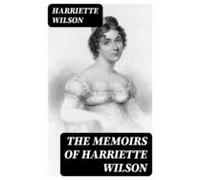The Memoirs Of Harriette Wilson (ebook)