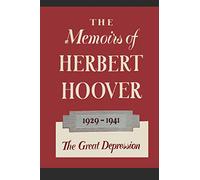 The Memoirs of Herbert Hoover: The Great Depression 1929-1941
