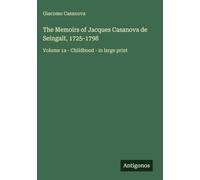 The Memoirs of Jacques Casanova de Seingalt, 1725-1798: Volume 1a - Childhood - in large print