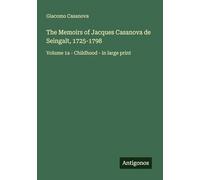 The Memoirs of Jacques Casanova de Seingalt, 1725-1798: Volume 1a - Childhood - in large print