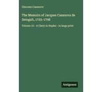 The Memoirs of Jacques Casanova de Seingalt, 1725-1798: Volume 1b - A Cleric in Naples - in large print
