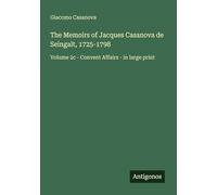 The Memoirs of Jacques Casanova de Seingalt, 1725-1798: Volume 2c - Convent Affairs - in large print