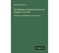 The Memoirs of Jacques Casanova de Seingalt, 1725-1798: Volume 3d - Switzerland - in large print