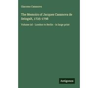 The Memoirs of Jacques Casanova de Seingalt, 1725-1798: Volume 5d - London to Berlin - in large print