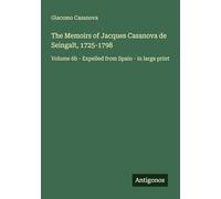 The Memoirs of Jacques Casanova de Seingalt, 1725-1798: Volume 6b - Expelled from Spain - in large print