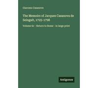 The Memoirs of Jacques Casanova de Seingalt, 1725-1798: Volume 6c - Return to Rome - in large print