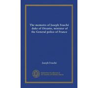 The memoirs of Joseph Fouché, duke of Otranto, minister of the General police of France (v.2)