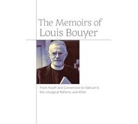 The Memoirs of Louis Bouyer: From Youth and Conversion to Vatican II, the Liturgical Reform, and After