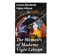 The Memoirs of Madame Vigée Lebrun