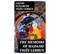 The Memoirs Of Madame Vigée Lebrun (ebook)