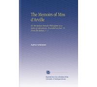 The Memoirs of Miss d'Arville: Or, the Italian Female Philosopher in a Series of Adventures, Founded on Fact. Tr. From the Italian. V. 1