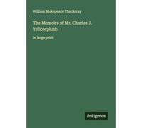 The Memoirs of Mr. Charles J. Yellowplush: in large print