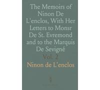 The Memoirs of Ninon De L'enclos, With Her Letters to Monsr De St. Evremond and to the Marquis De Sevigné