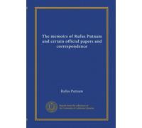The memoirs of Rufus Putnam and certain official papers and correspondence