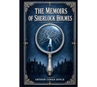 The Memoirs of Sherlock Holmes: A Victorian detective collection with twelve puzzling cases, brilliant deductions, hidden motives, and Watson’s most dramatic Baker Street account