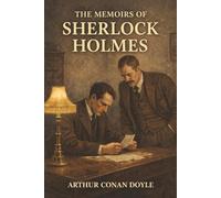 The Memoirs of Sherlock Holmes: Sherlock Holmes Against Blackmail, Betrayal, and Cases Too Close for Comfort