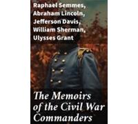 The Memoirs Of The Civil War Commanders (ebook)