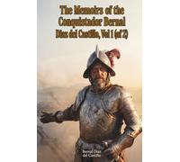 The Memoirs of the Conquistador Bernal Diaz del Castillo, Vol 1 (of 2): The Classic Edition