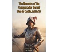 The Memoirs of the Conquistador Bernal Diaz del Castillo, Vol 1 (of 2): The Classic Edition