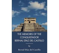The Memoirs of the Conquistador Bernal Díaz del Castillo (Vol. 1): The Conquistador's Own Account of New Spain (Annotated)