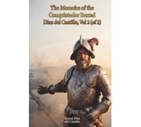 The Memoirs of the Conquistador Bernal Diaz del Castillo, Vol 2 (of 2): The Classic Edition