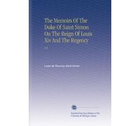 The Memoirs Of The Duke Of Saint Simon On The Reign Of Louis Xiv And The Regency: V.4