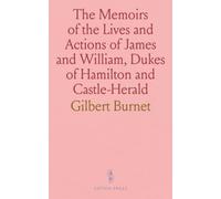 The Memoirs of the Lives and Actions of James and William, Dukes of Hamilton and Castle-Herald