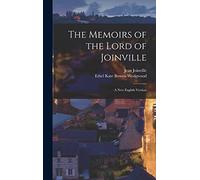 The Memoirs of the Lord of Joinville: A new English Version