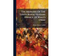 The Memoirs Of The Tenth Royal Hussars (prince Of Wale's Own)