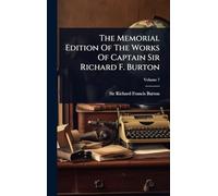 The Memorial Edition Of The Works Of Captain Sir Richard F. Burton