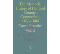 The Memorial History of Hartford County, Connecticut, 1633-1884: Town Histories