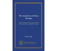 The memories of Rose Eytinge: being recollections & observations of men, women, and events, during half a century